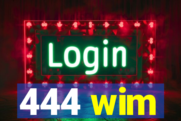 444 wim